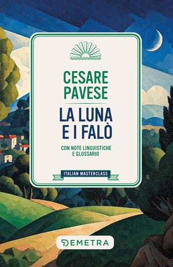La luna e i falò - Cesare Pavese - Libro Demetra 2025, Italian masterclass | Libraccio.it