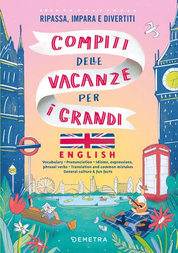 Compiti delle vacanze per i grandi. English. Ripassa, impara e divertiti. Con QR code per audio e video - Arianna Ricotti, Aurora Ricotti Ottmann - Libro Demetra 2025 | Libraccio.it