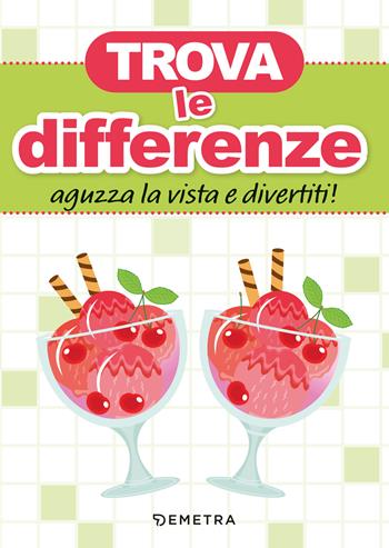 Trova le differenze. Aguzza la vista e divertiti!  - Libro Demetra 2025 | Libraccio.it