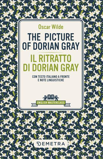 The picture of Dorian Gray-Il ritratto di Dorian Gray. Testo italiano a fronte e note linguistiche - Oscar Wilde - Libro Demetra 2025, English masterclass | Libraccio.it