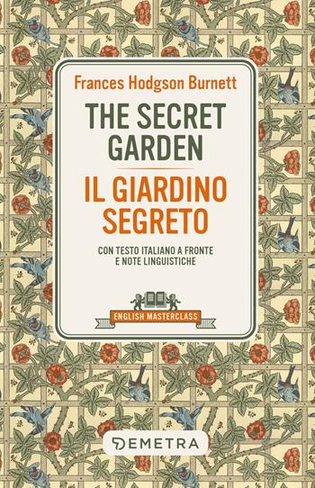 The secret garden-Il giardino segreto. Testo italiano a fronte e note linguistiche - Frances Hodgson Burnett - Libro Demetra 2025, English masterclass | Libraccio.it