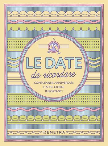 Le date da ricordare. Compleanni, anniversari e altri giorni importanti  - Libro Demetra 2025, Planner | Libraccio.it