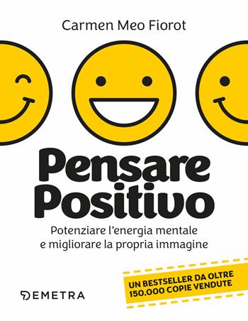 Pensare positivo. Potenziare l'energia mentale e migliorare la propria immagine - Carmen Meo Fiorot - Libro Demetra 2026, Pensare positivo | Libraccio.it