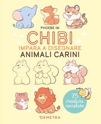 Chibi. Impara a disegnare animali carini - Phoebe Im - Libro Demetra 2026, Tecniche artistiche | Libraccio.it
