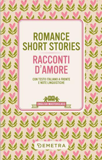 Romance short stories-Racconti d'amore. Testo italiano a fronte e note linguistiche  - Libro Demetra 2026, English masterclass | Libraccio.it
