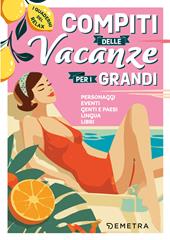 Compiti delle vacanze per i grandi. Personaggi, eventi, genti e paesi, lingua, libri