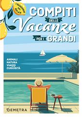 Compiti delle vacanze per i grandi. Animali, natura, viaggi, curiosità. I quaderni del relax