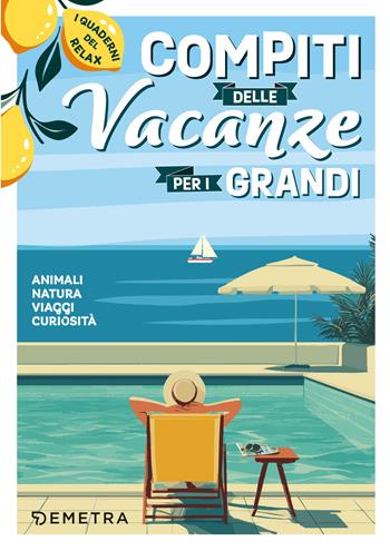 Compiti delle vacanze per i grandi. Animali, natura, viaggi, curiosità. I quaderni del relax  - Libro Demetra 2026, Varia Demetra | Libraccio.it