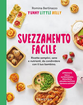 Svezzamento facile. Ricette semplici, sane e nutrienti, da condividere con il tuo bambino - Romina Bertinazzo - Libro Demetra 2026, Cucina contemporanea e creativa | Libraccio.it