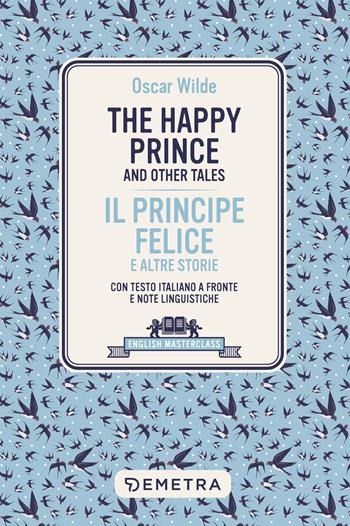 The happy prince and other tales-Il principe felice e altre storie. Testo italiano a fronte - Oscar Wilde - Libro Demetra 2023, English masterclass | Libraccio.it