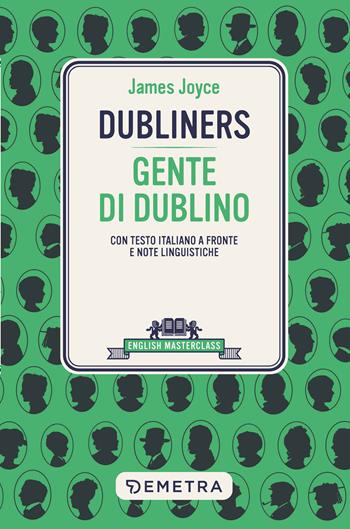 Dubliners-Gente di Dublino. Testo italiano a fronte - James Joyce - Libro Demetra 2023, English masterclass | Libraccio.it