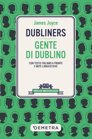 Dubliners-Gente di Dublino. Testo italiano a fronte e note linguistiche - James Joyce - Libro Demetra 2023, English masterclass | Libraccio.it