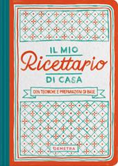 Il mio ricettario di casa. Per raccogliere i miei piatti migliori