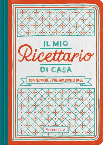 Il mio ricettario di casa. Per raccogliere i miei piatti migliori  - Libro Demetra 2027, Planner cucina | Libraccio.it