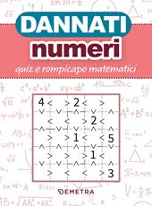 Dannati numeri. Quiz e rompicapo matematici