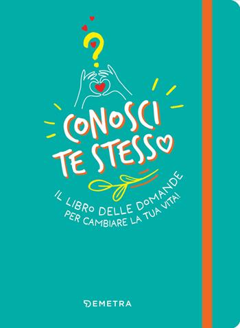 Conosci te stesso. Il libro delle domande per cambiare la tua vita!  - Libro Demetra 2023, Planner | Libraccio.it
