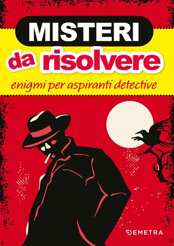 Misteri da risolvere. Enigmi per aspiranti detective  - Libro Demetra 2024, Varia Demetra | Libraccio.it