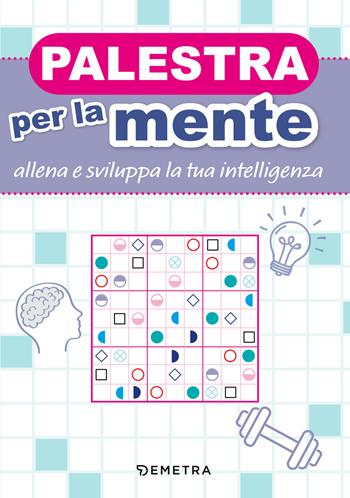 Palestra per la mente. Allena e sviluppa la tua intelligenza  - Libro Demetra 2024, Varia Demetra | Libraccio.it
