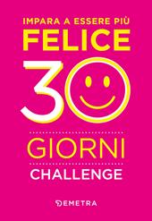 Impara a essere felice in 30 giorni. Challenge
