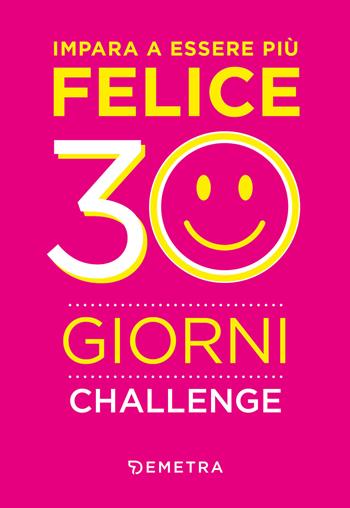 Impara a essere più felice. 30 giorni challenge  - Libro Demetra 2024, Planner | Libraccio.it
