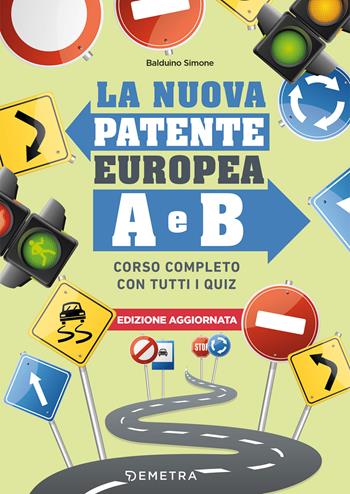 La nuova patente europea A e B. Corso completo con tutti i quiz - Simone Balduino - Libro Demetra 2022, Varia Demetra | Libraccio.it