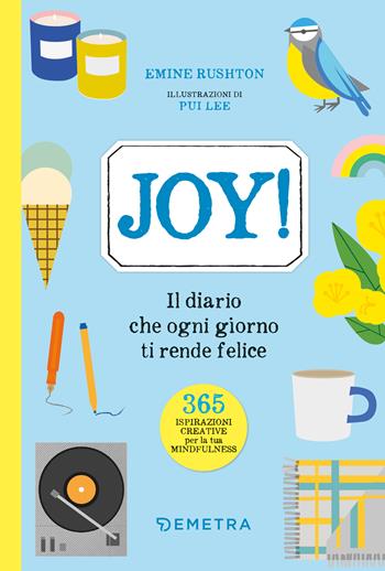 Joy! Il diario che ogni giorno ti rende felice - Eminé Rushton - Libro Demetra 2022, Pensare positivo | Libraccio.it