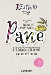 Il mio ricettario di casa. Tutti i segreti per fare il pane. Per raccogliere le mie ricette più buone. Ediz. a spirale