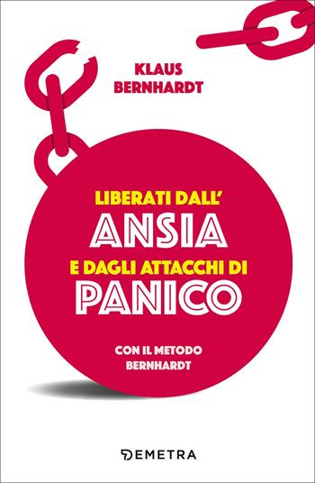 Liberati dall'ansia e dagli attacchi di panico con il metodo Bernhardt - Klaus Bernhardt - Libro Demetra 2022, Pensare positivo | Libraccio.it