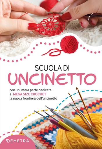 Scuola di uncinetto. Con un'intera parte dedicata al mega size crochet la nuova frontiera dell'uncinetto - Gina Cristanini, Wilma Strabello Bellini - Libro Demetra 2022, Scuola di manualità | Libraccio.it