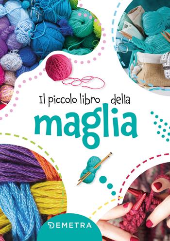 Il piccolo libro della maglia  - Libro Demetra 2022, Scuola di manualità | Libraccio.it