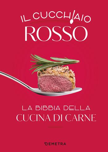 Il cucchiaio rosso. La bibbia della cucina di carne. Ediz. a colori  - Libro Demetra 2022, I cucchiai | Libraccio.it