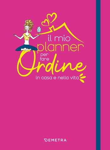 Il mio planner per fare ordine in casa e nella vita - Silvia Massara - Libro Demetra 2022, Planner | Libraccio.it