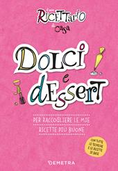 Dolci e dessert. Il mio ricettario di casa. Per raccogliere le mie ricette più buone. Ediz. a spirale