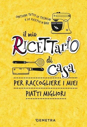 Il mio ricettario di casa. Per raccogliere i miei piatti migliori. Ediz. a spirale  - Libro Demetra 2023, Planner cucina | Libraccio.it