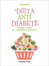 La dieta anti diabete. Consigli e ricette per combatterlo e prevenirlo