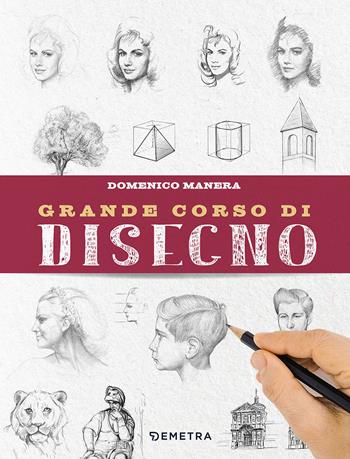 Grande corso di disegno. Ediz. illustrata - Domenico Manera - Libro Demetra 2022, Tecniche artistiche | Libraccio.it