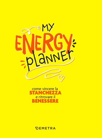 My energy planner. Come vincere la stanchezza e ritrovare il benessere - Elena Meli - Libro Demetra 2022, Planner | Libraccio.it