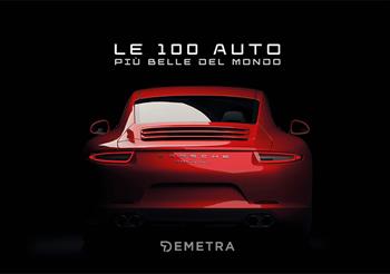 Le 100 auto più belle del mondo. Con 100 schede  - Libro Demetra 2022 | Libraccio.it