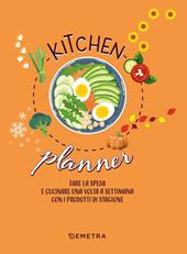 Kitchen planner. Fare la spesa e cucinare una volta a settimana con i prodotti di stagione