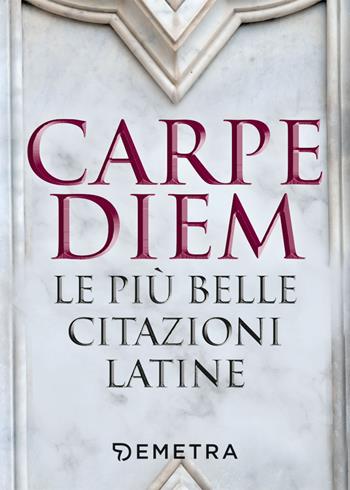 Carpe diem. Le più belle citazioni latine  - Libro Demetra 2021, Varia Demetra | Libraccio.it