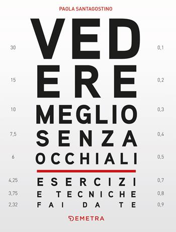Vedere meglio senza occhiali. Esercizi e tecniche fai da te - Paola Santagostino - Libro Demetra 2022, Medicina e benessere | Libraccio.it