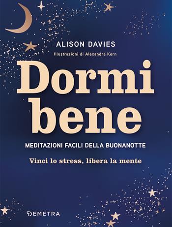 Dormi bene. Meditazioni facili della buonanotte. Vinci lo stress, libera la mente - Alison Davies - Libro Demetra 2022, Pensare positivo | Libraccio.it