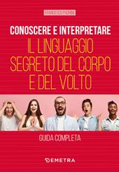 Conoscere e interpretare il linguaggio segreto del corpo e del volto