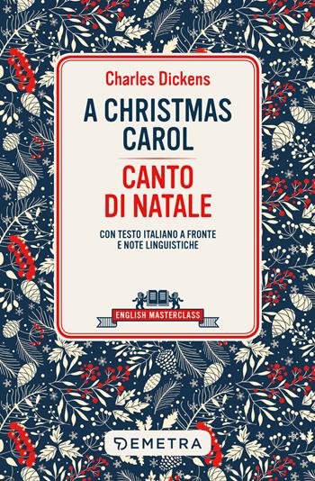 A Christmas carol-Canto di Natale. Testo italiano a fronte - Charles Dickens - Libro Demetra 2022, English masterclass | Libraccio.it