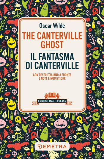 The Canterville ghost-Il fantasma di Canterville. Testo italiano a fronte e note linguistiche - Oscar Wilde - Libro Demetra 2022, English masterclass | Libraccio.it