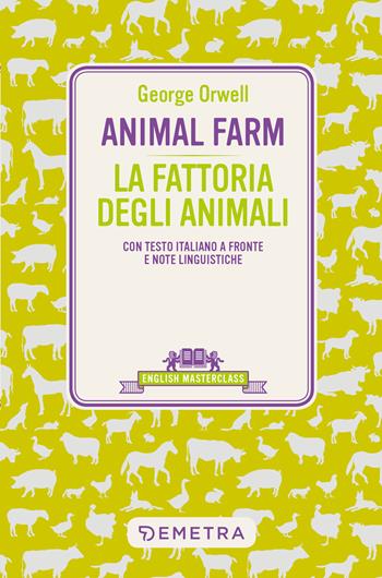 Animal Farm-La fattoria degli animali. Testo italiano a fronte - George Orwell - Libro Demetra 2022, English masterclass | Libraccio.it