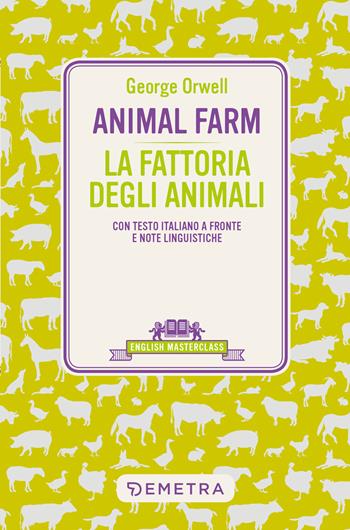 Animal Farm-La fattoria degli animali. Testo italiano a fronte e note linguistiche - George Orwell - Libro Demetra 2022, English masterclass | Libraccio.it
