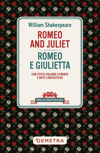 Romeo and Juliet-Romeo e Giulietta. Testo italiano a fronte e note linguistiche - William Shakespeare - Libro Demetra 2022, English masterclass | Libraccio.it