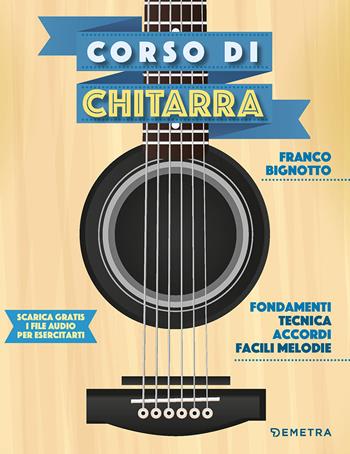 Corso di chitarra. - Franco Bignotto - Libro Demetra 2023, Varia Demetra | Libraccio.it