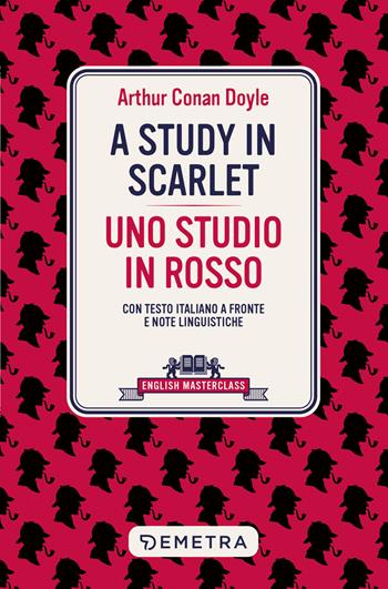 A study in scarlet-Uno studio in rosso. Testo italiano a fronte e note linguistiche - Arthur Conan Doyle - Libro Demetra 2024, English masterclass | Libraccio.it